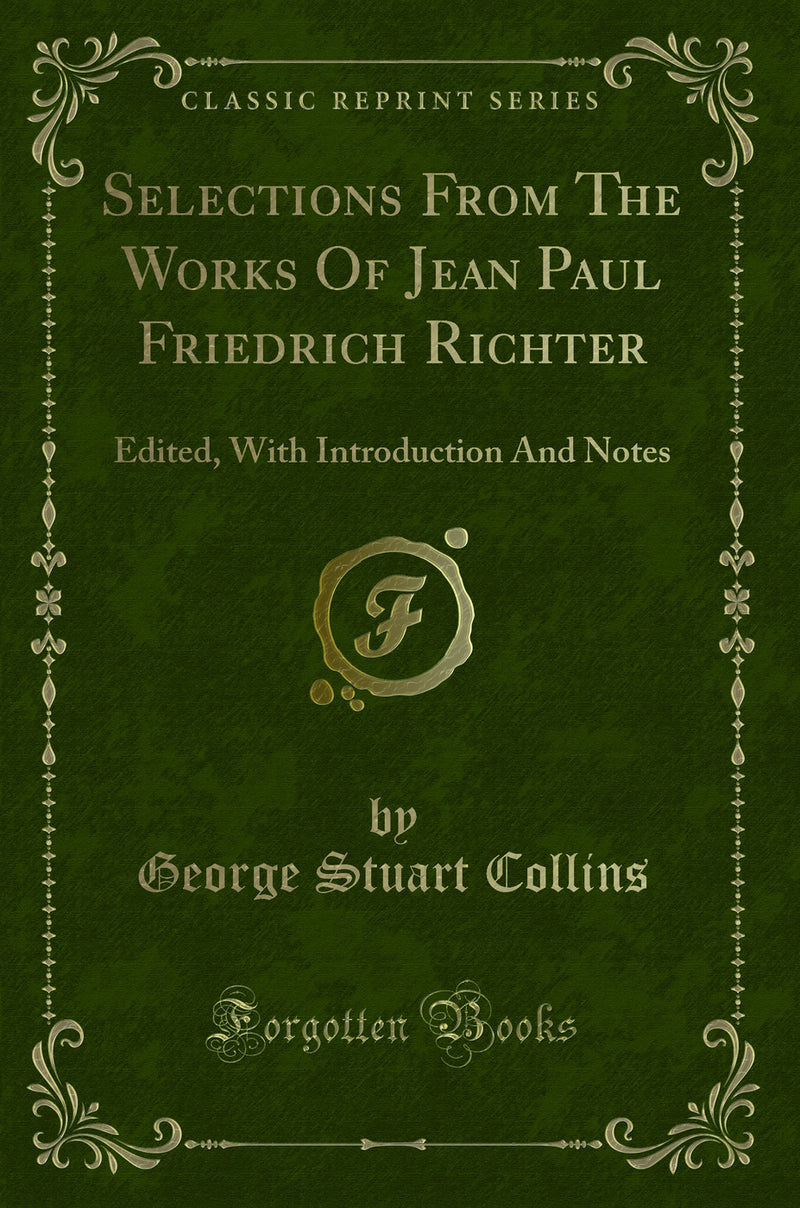 Selections From The Works Of Jean Paul Friedrich Richter: Edited, With Introduction And Notes (Classic Reprint)