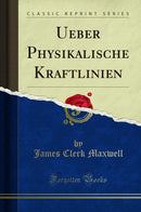 Ueber Physikalische Kraftlinien (Classic Reprint)