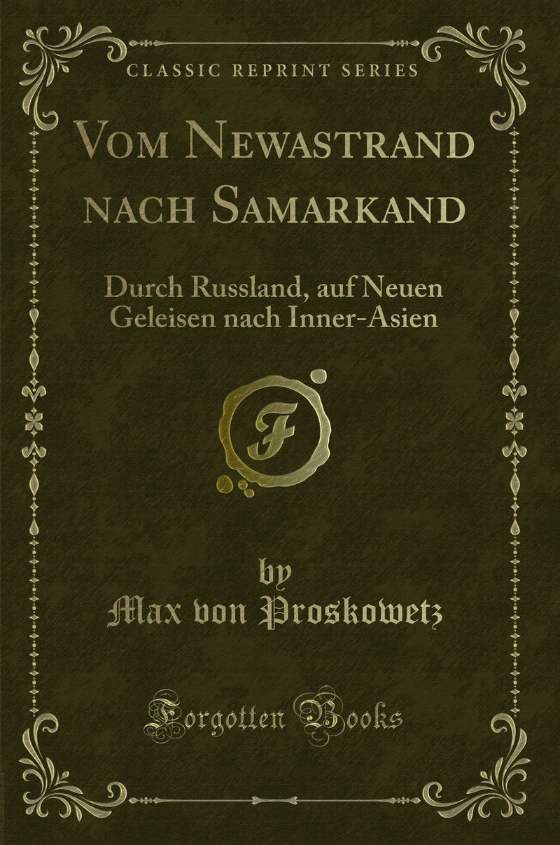 Vom Newastrand nach Samarkand: Durch Russland, auf Neuen Geleisen nach Inner-Asien (Classic Reprint)