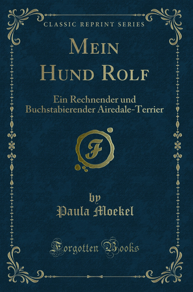 Mein Hund Rolf: Ein Rechnender und Buchstabierender Airedale-Terrier (Classic Reprint)