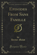 Episodes From Sans Famille (Classic Reprint)