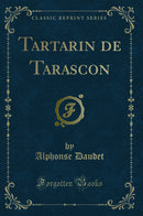 Tartarin de Tarascon (Classic Reprint)