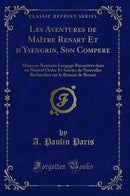 Les Aventures de Maître Renart Et d''Ysengrin, Son Compere: Mises en Nouveau Langage Racontées dans un Nouvel Ordre Et Suivies de Nouvelles Recherches sur le Roman de Renart (Classic Reprint)