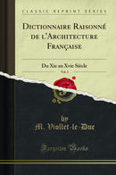Dictionnaire Raisonné de l''Architecture Française, Vol. 3: Du Xie au Xvie Siècle (Classic Reprint)