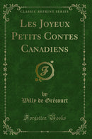 Les Joyeux Petits Contes Canadiens (Classic Reprint)