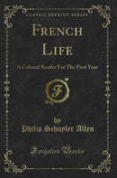 French Life: A Cultural Reader For The First Year (Classic Reprint)