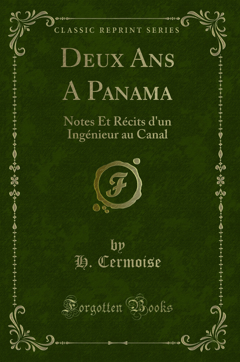 Deux Ans A Panama: Notes Et Récits d''un Ingénieur au Canal (Classic Reprint)