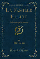 La Famille Elliot, Vol. 1: Ou l'Ancienne Inclination (Classic Reprint)