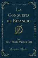 La Conquista de Bizancio (Classic Reprint)