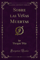 Sobre las Viñas Muertas (Classic Reprint)