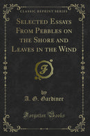 Selected Essays From Pebbles on the Shore and Leaves in the Wind (Classic Reprint)