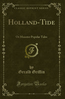 Holland-Tide: Or Munster Popular Tales (Classic Reprint)