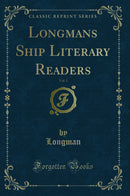 Longmans Ship Literary Readers, Vol. 1 (Classic Reprint)