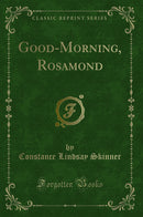 Good-Morning, Rosamond (Classic Reprint)