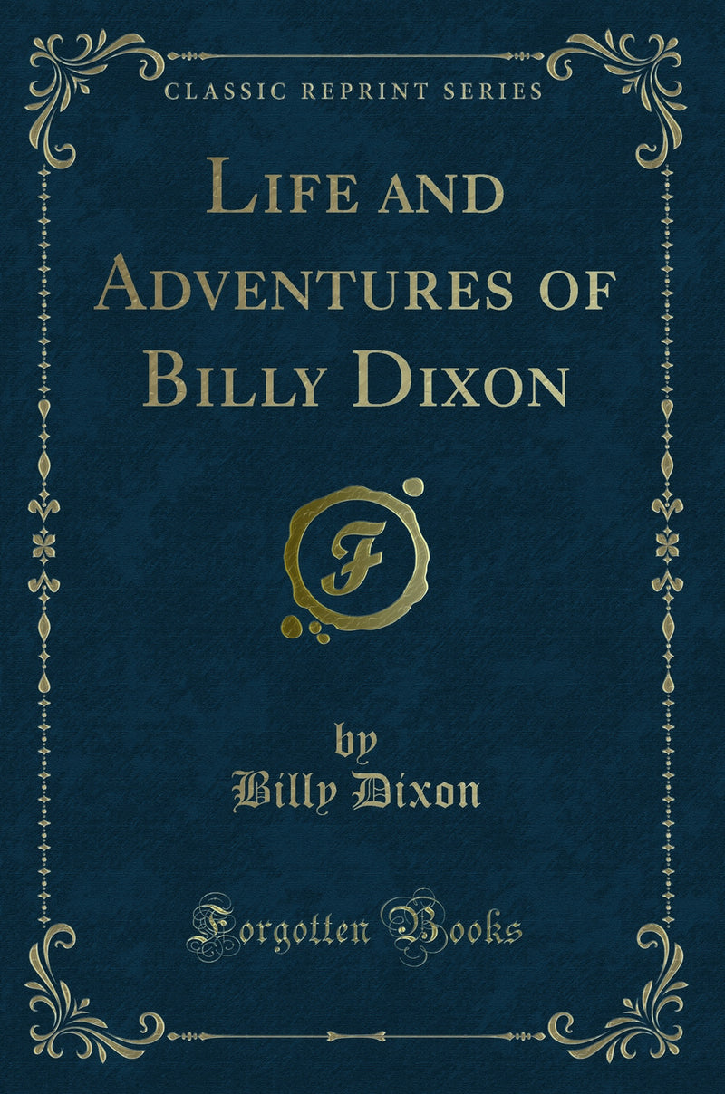 Life and Adventures of Billy Dixon (Classic Reprint)