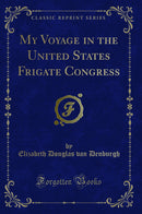 My Voyage in the United States Frigate Congress (Classic Reprint)