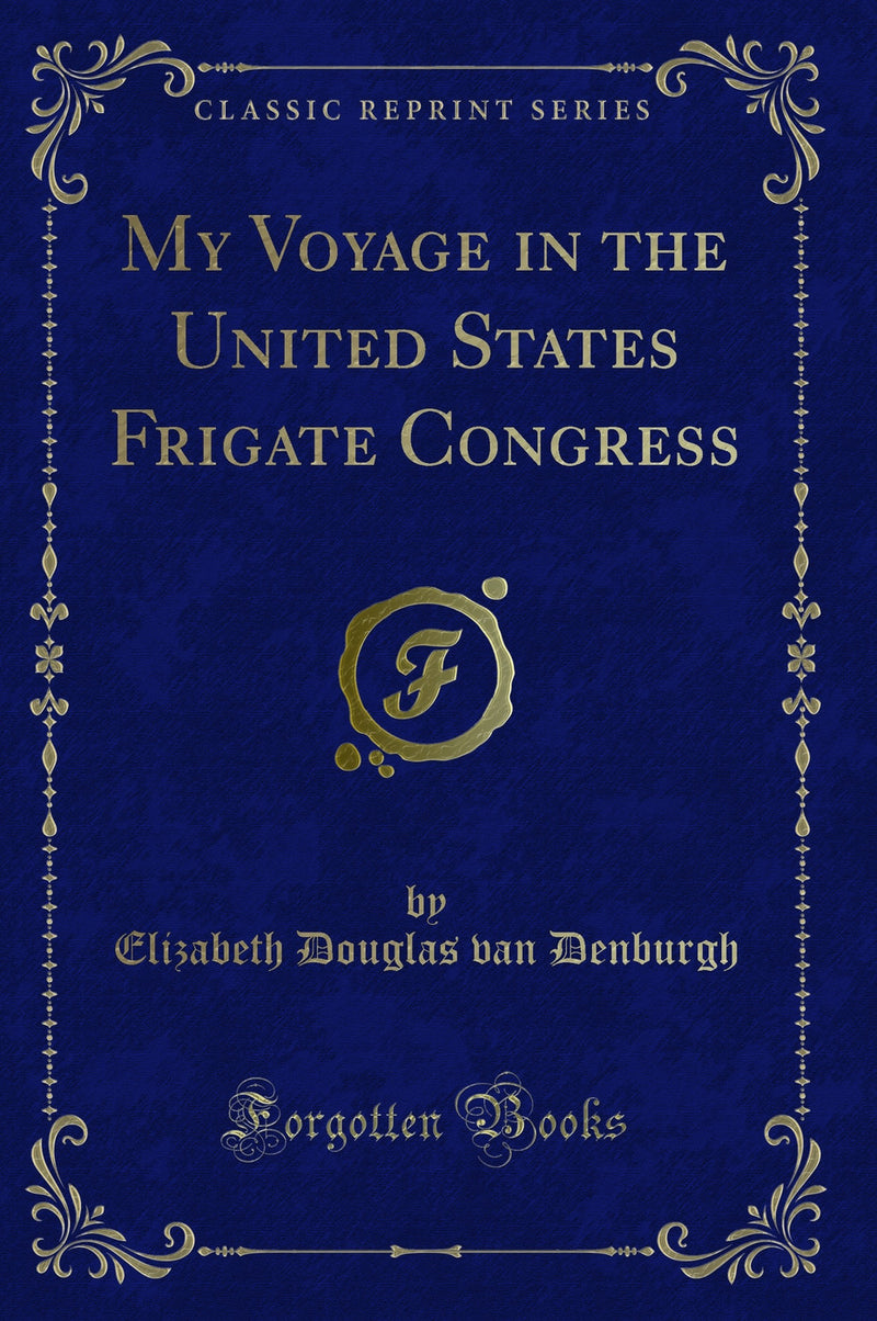 My Voyage in the United States Frigate Congress (Classic Reprint)