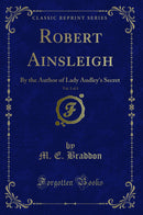 Robert Ainsleigh, Vol. 2 of 3: By the Author of Lady Audley's Secret (Classic Reprint)