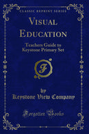 Visual Education: Teachers Guide to Keystone Primary Set (Classic Reprint)