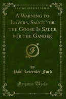 A Warning to Lovers, Sauce for the Goose Is Sauce for the Gander (Classic Reprint)