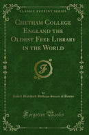 Chetham College England the Oldest Free Library in the World (Classic Reprint)