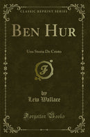 Ben Hur: Una Storia De Cristo (Classic Reprint)