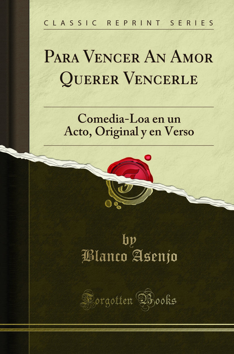 Para Vencer An Amor Querer Vencerle: Comedia-Loa en un Acto, Original y en Verso (Classic Reprint)