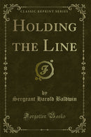 Holding the Line (Classic Reprint)