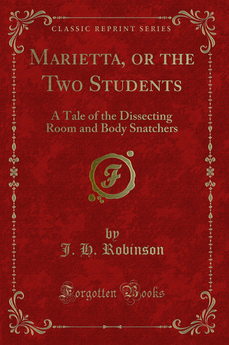 Marietta, or the Two Students: A Tale of the Dissecting Room and Body Snatchers (Classic Reprint)