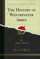 The History of Westminster Abbey (Classic Reprint)
