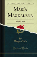 María Magdalena: Novela Lírica (Classic Reprint)