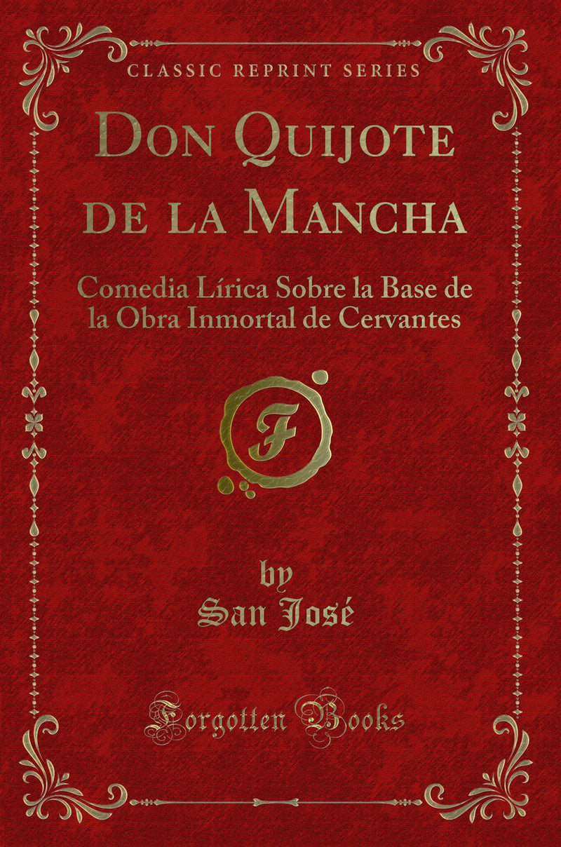 Don Quijote de la Mancha: Comedia Lírica Sobre la Base de la Obra Inmortal de Cervantes (Classic Reprint)