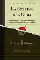 La Sobrina del Cura: Melodrama en Dos Actos, Divididos en Cuatro Cuadros Original y en Prosa (Classic Reprint)