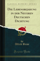 Die Lebensbejahung in der Neueren Deutschen Dichtung (Classic Reprint)