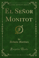 El Señor Monitot (Classic Reprint)