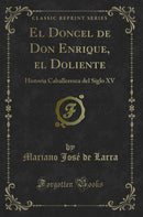 El Doncel de Don Enrique, el Doliente: Historia Caballeresca del Siglo XV (Classic Reprint)
