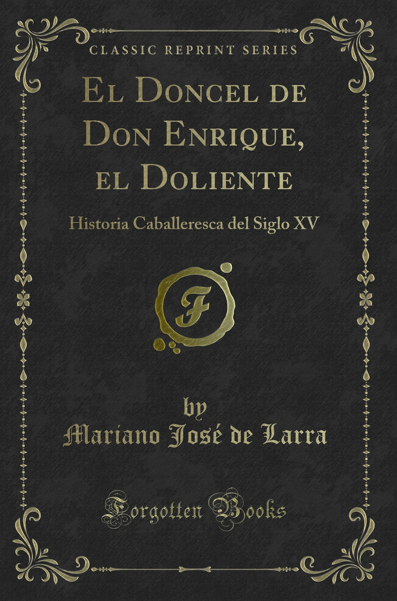 El Doncel de Don Enrique, el Doliente: Historia Caballeresca del Siglo XV (Classic Reprint)
