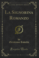 La Signorina Romanzo (Classic Reprint)