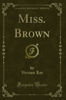 Miss. Brown (Classic Reprint)