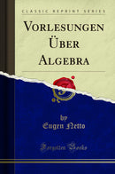 Vorlesungen Über Algebra (Classic Reprint)