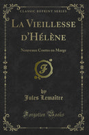 La Vieillesse d'Hélène: Nouveaux Contes en Marge (Classic Reprint)