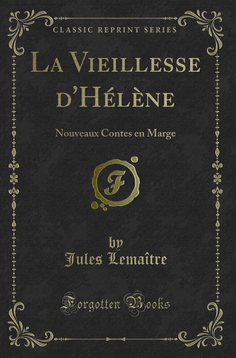 La Vieillesse d'Hélène: Nouveaux Contes en Marge (Classic Reprint)