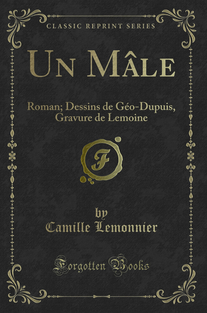 Un Mâle: Roman; Dessins de Géo-Dupuis, Gravure de Lemoine (Classic Reprint)