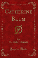 Catherine Blum (Classic Reprint)