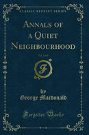 Annals of a Quiet Neighbourhood, Vol. 2 of 3 (Classic Reprint)