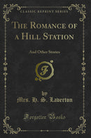 The Romance of a Hill Station: And Other Stories (Classic Reprint)
