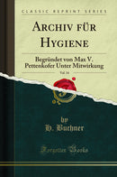 Archiv für Hygiene, Vol. 14: Begründet von Max V. Pettenkofer Unter Mitwirkung (Classic Reprint)