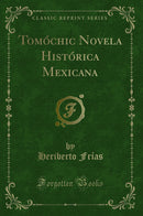 Tomóchic Novela Histórica Mexicana (Classic Reprint)