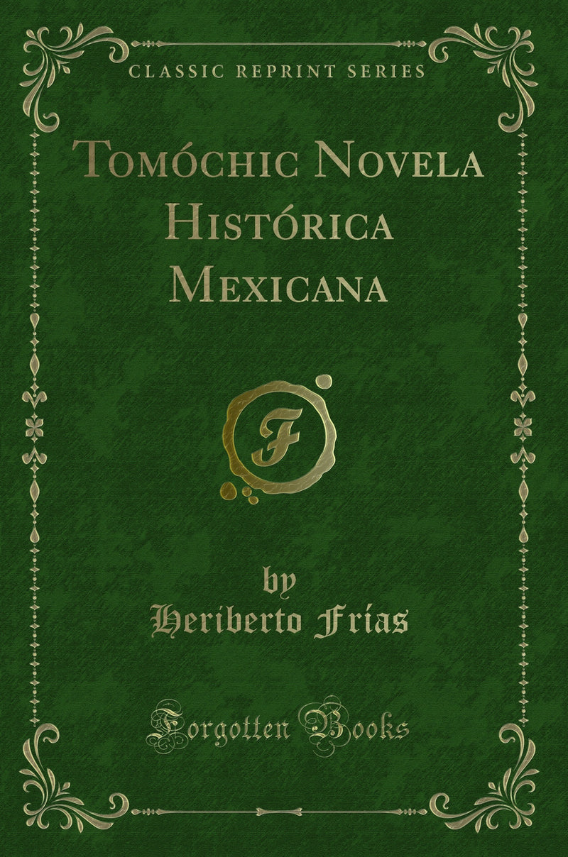 Tomóchic Novela Histórica Mexicana (Classic Reprint)