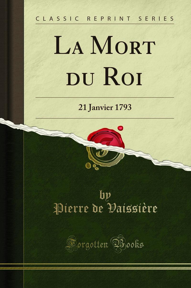 La Mort du Roi: 21 Janvier 1793 (Classic Reprint)